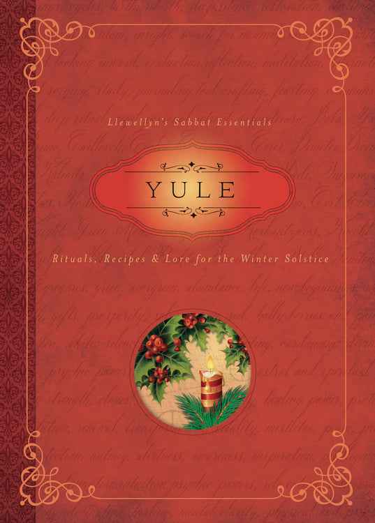 Yule - Rituals, Recipes & Lore for the Winder Solstice