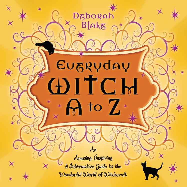 Everyday Witch A to Z: Your Complete Guide to Modern Witchcraft