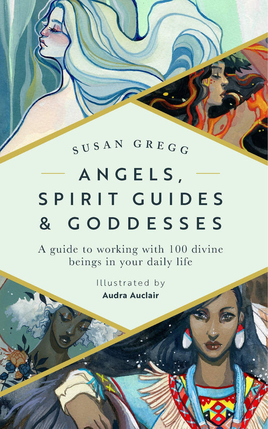 Angels, Spirit Guides & Goddesses: A Guide to Working with 100 Divine Beings in Your Daily Life Hardcover