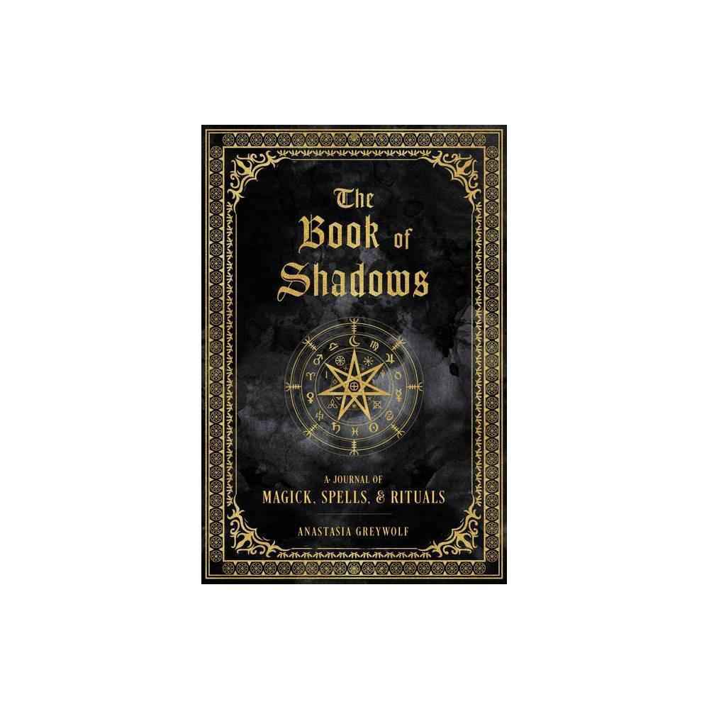 The Book of Shadows: A Journal of Magick, Spells, & Rituals