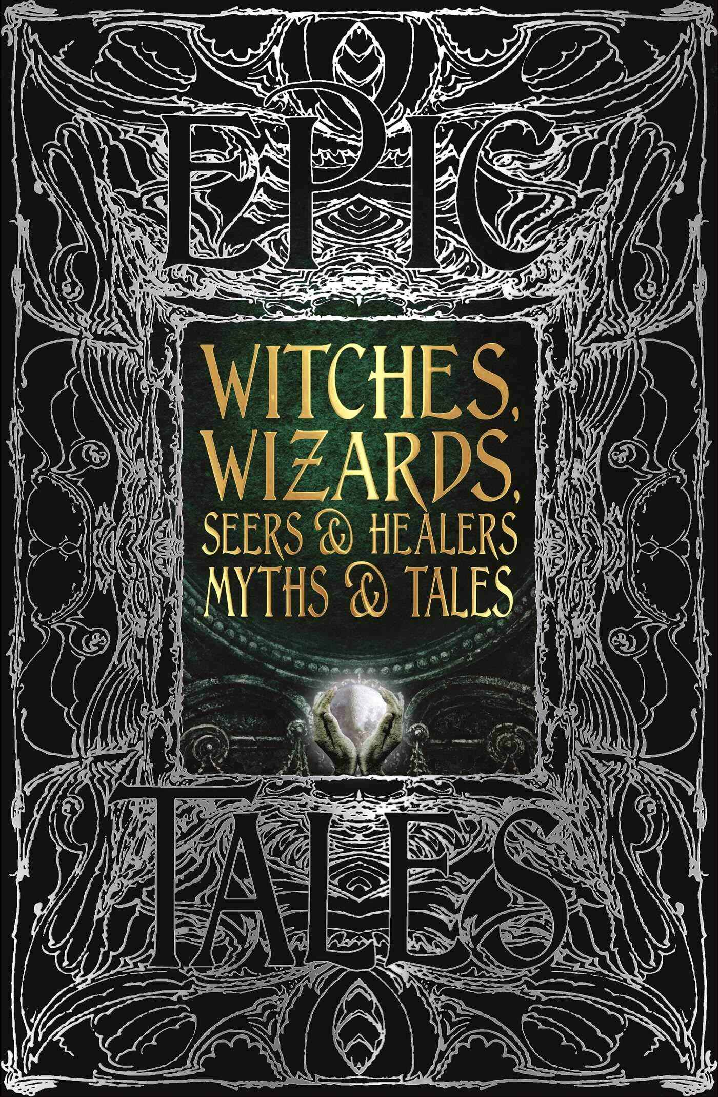 Witches, Wizards, Seers & Healers Myths & Tales: Epic Tales