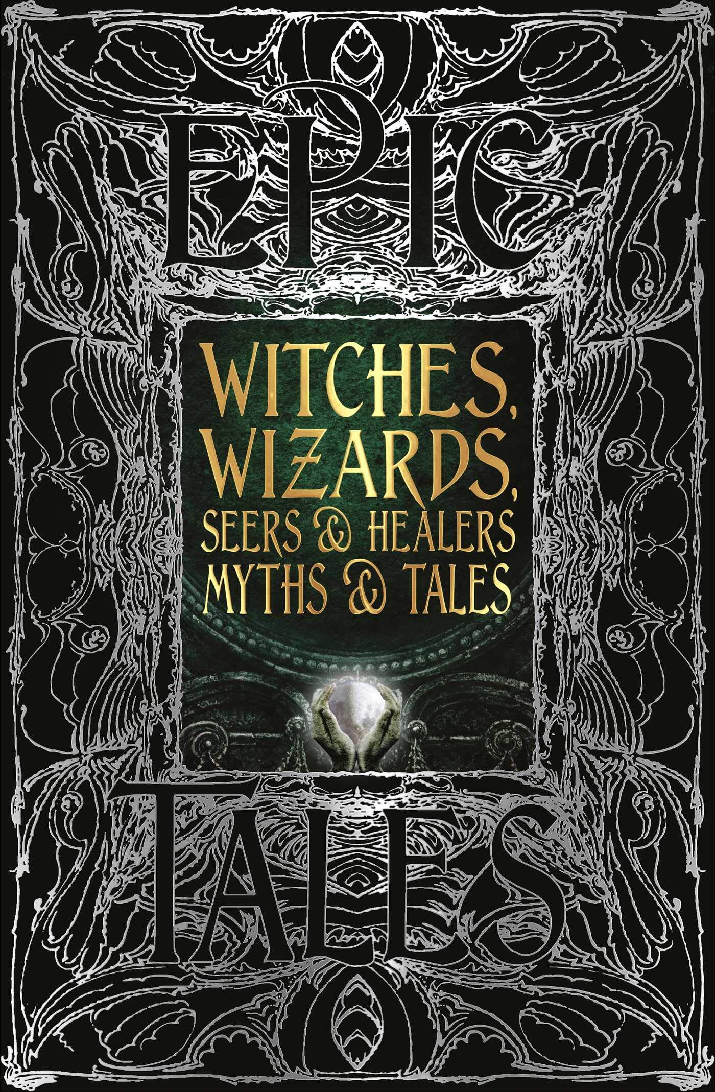 Witches, Wizards, Seers & Healers Myths & Tales: Epic Tales