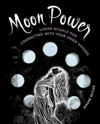 Moon Power Lunar Rituals for Connecting with Your Inner Goddess