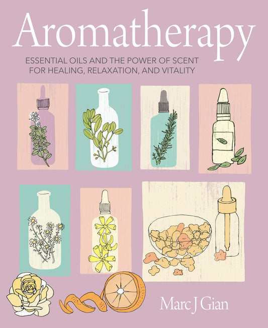Aromatherapy: Essential oils and the power of scent for healing, relaxation, and vitality Hardcover