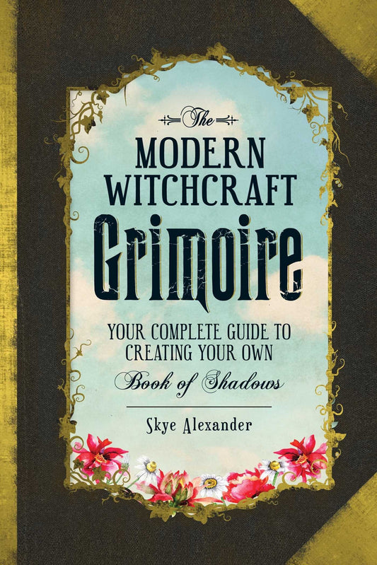 The Modern Witchcraft Grimoire: Your Complete Guide to Creating Your Own Book of Shadows Hardcover