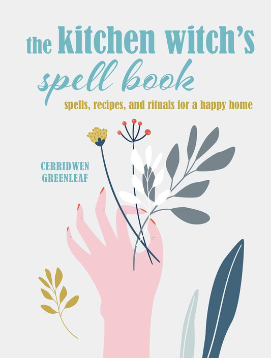 The Kitchen Witch's Spell Book: Spells, recipes, and rituals for a happy home Hardcover