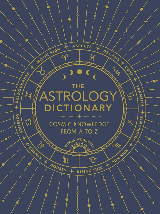 The Astrology Dictionary: Cosmic Knowledge from A to Z Hardcover