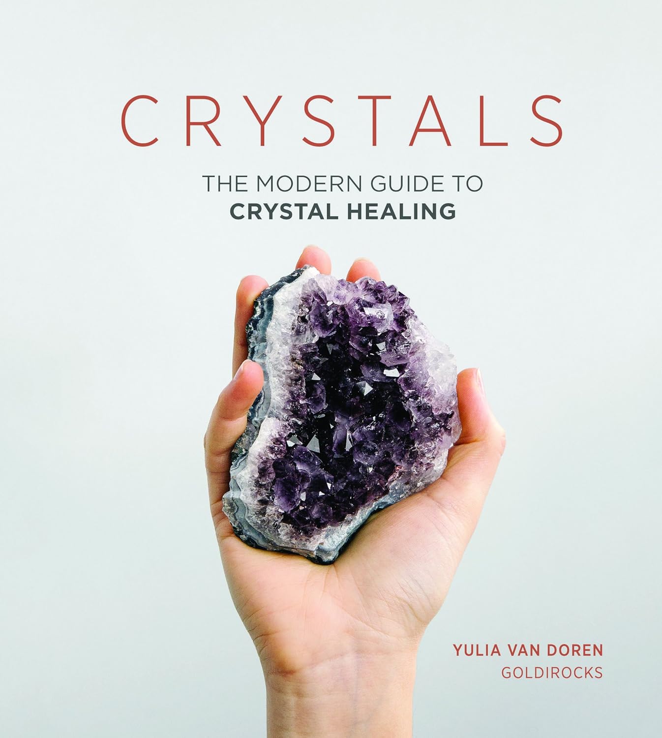 Crystals: The Modern Guide to Crystal Healing