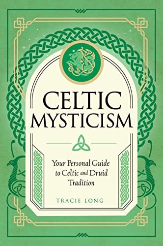 Celtic Mysticism: Your Personal Guide to Celtic and Druid Tradition