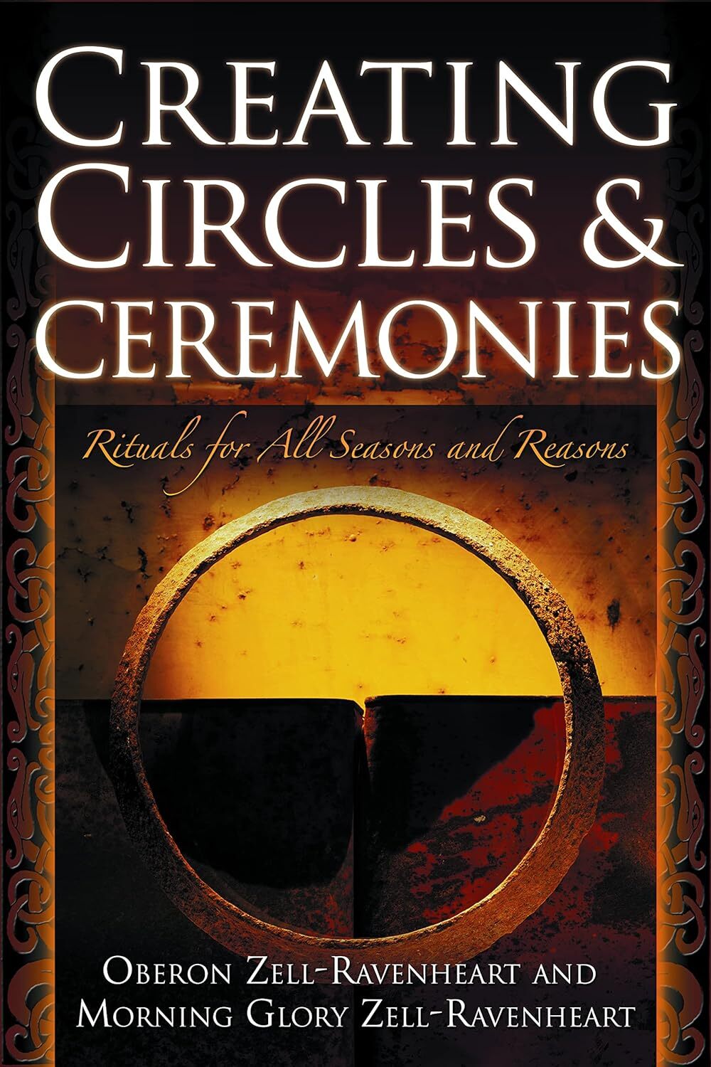 Creating Circles and Ceremonies: Rituals for All Seasons and Reasons