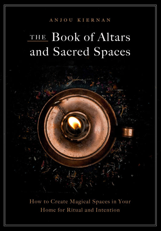 The Book of Altars and Sacred Spaces: How to Create Magical Spaces in Your Home for Ritual and Intention (Hardcover)