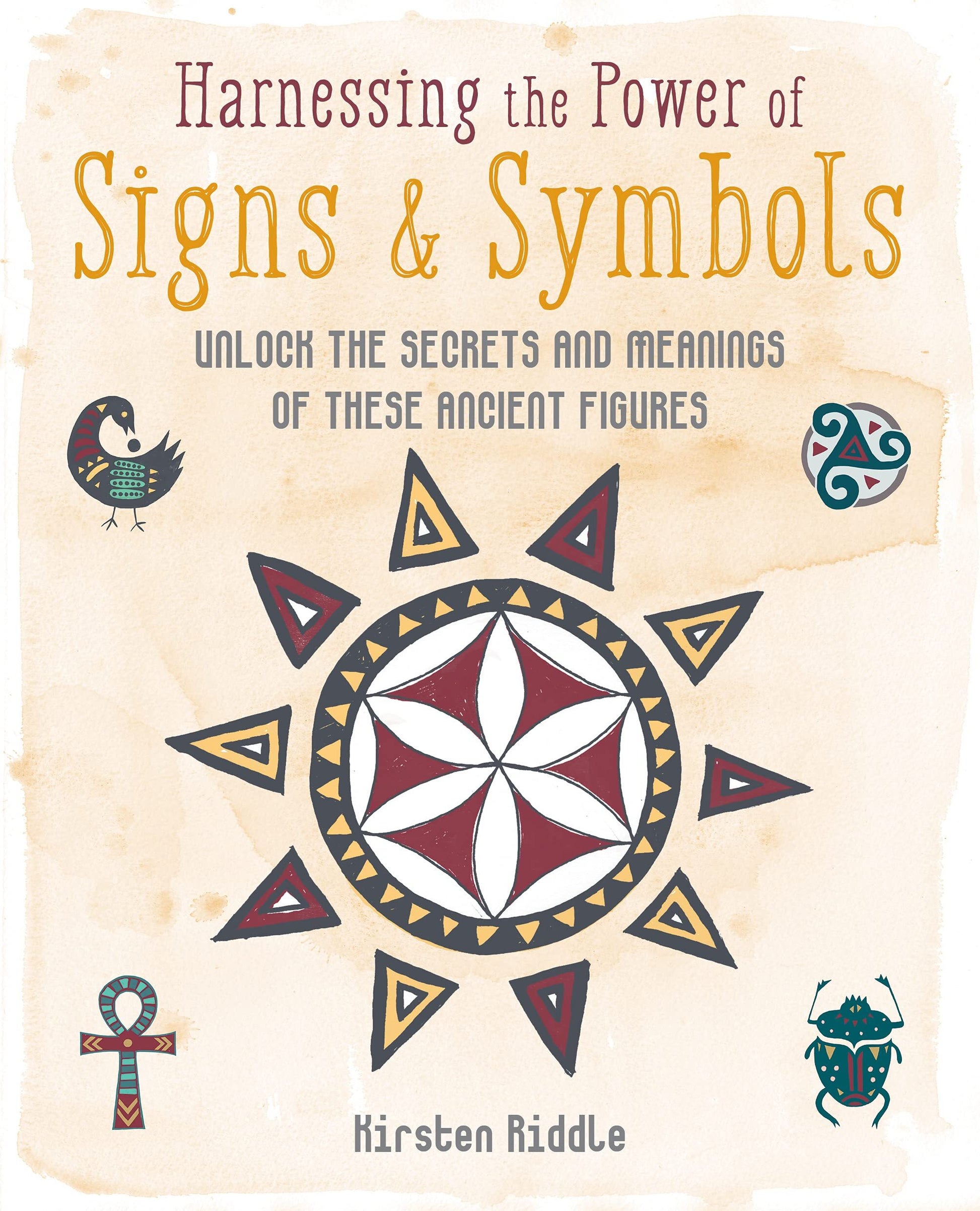 Harnessing the Power of Signs & Symbols: Unlock the secrets and meanings of these ancient figures Hardcover