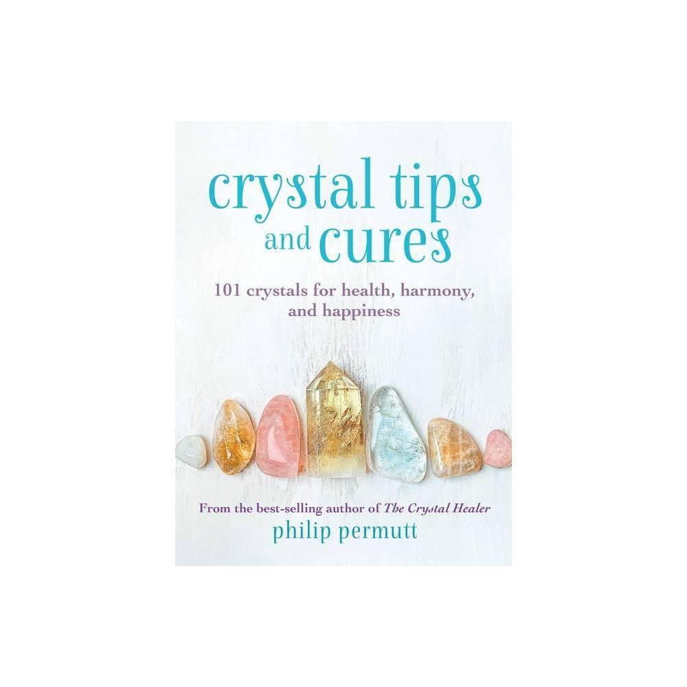 Crystal Tips and Cures: 101 crystals for health, harmony, and happiness Hardcover