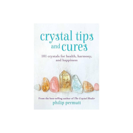 Crystal Tips and Cures: 101 crystals for health, harmony, and happiness Hardcover