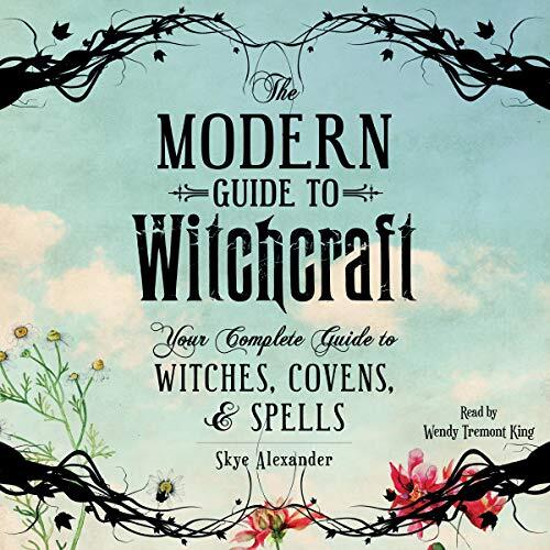The Modern Guide to Witchcraft: Your Complete Guide to Witches, Covens, and Spells