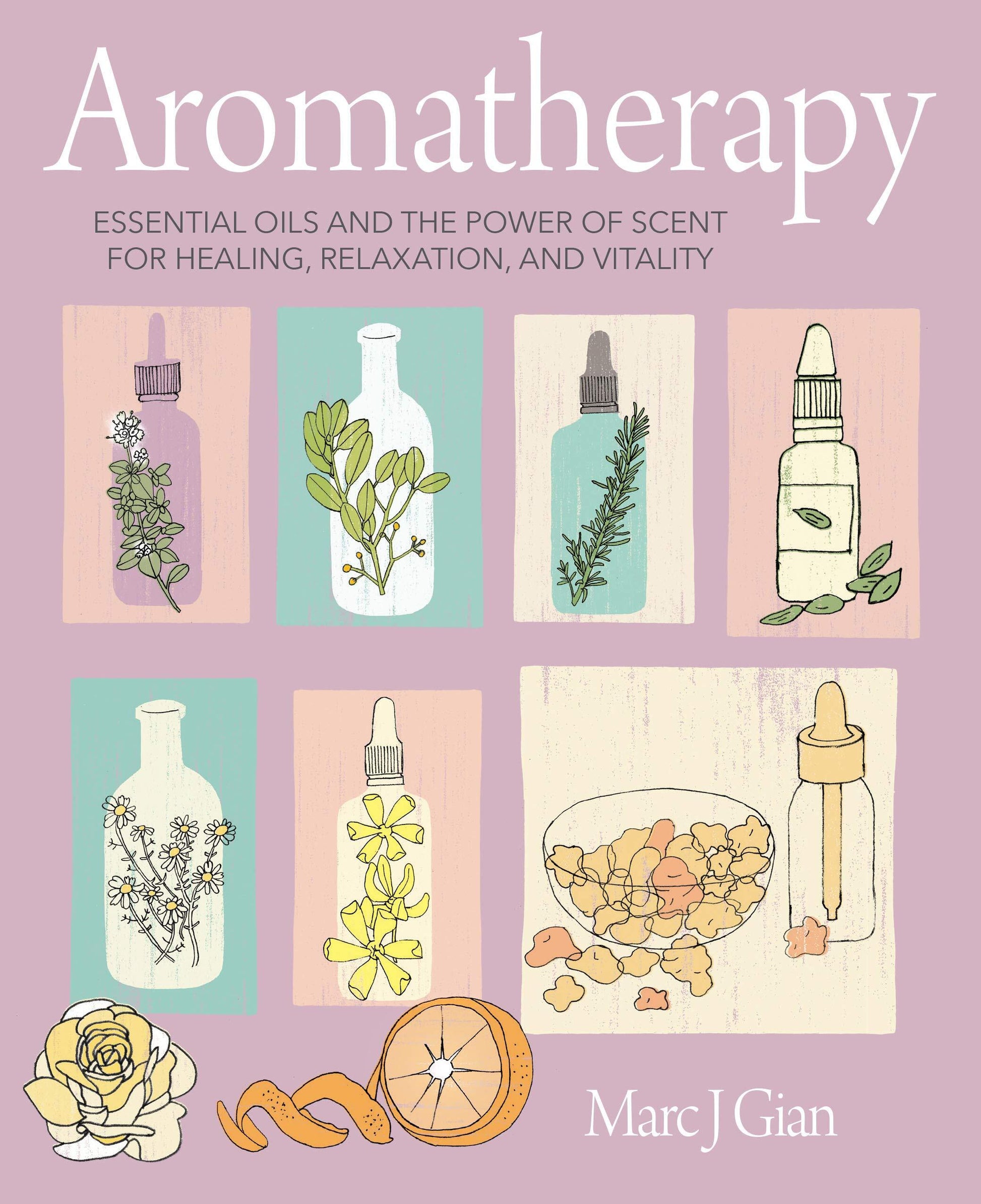 Aromatherapy: Essential oils and the power of scent for healing, relaxation, and vitality Hardcover