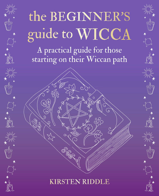 The Beginner's Guide to Wicca: A practical guide for those starting on their Wiccan path Hardcover